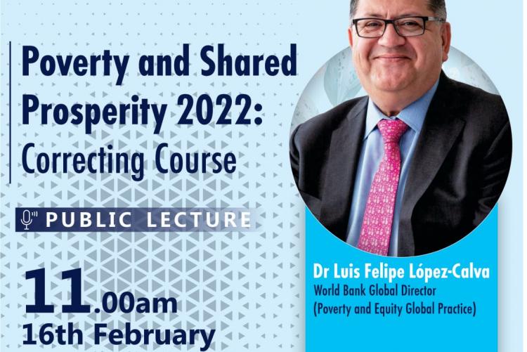 A public lecture by Dr. Luis Felipe Lopez World Bank Global Director on poverty and shared prosperity 2022.